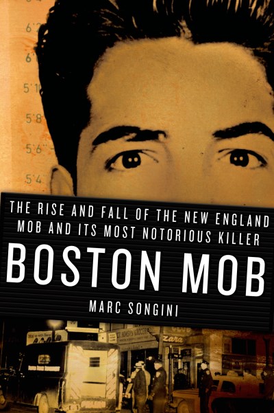 Marc Songini/Boston Mob@ The Rise and Fall of the New England Mob and Its